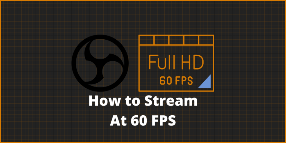 How to stream at 60 fps
