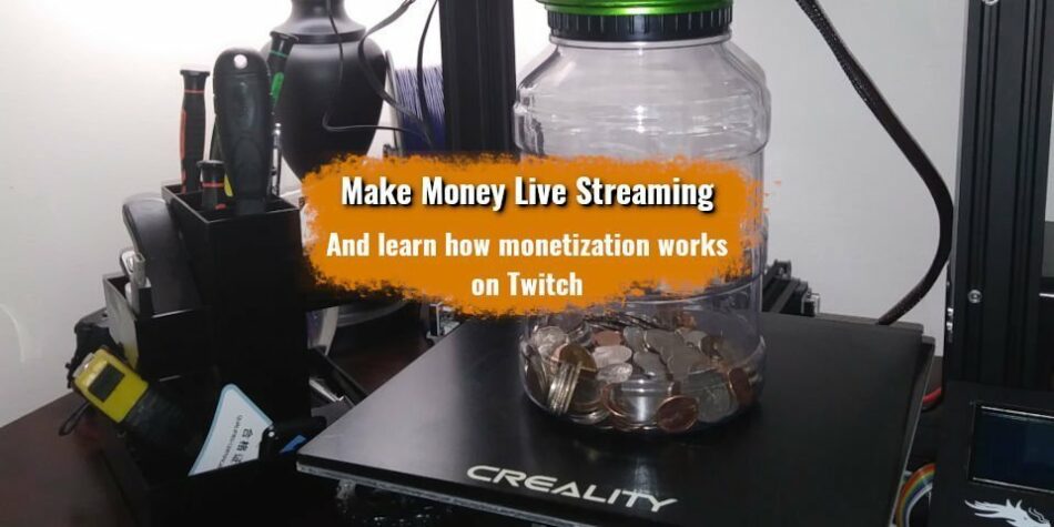 Picture of Ender 3 Pro with a jar of money; implying "Make money live streaming"