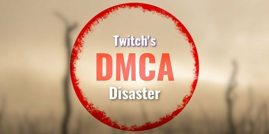 Twitch DMCA Disaster