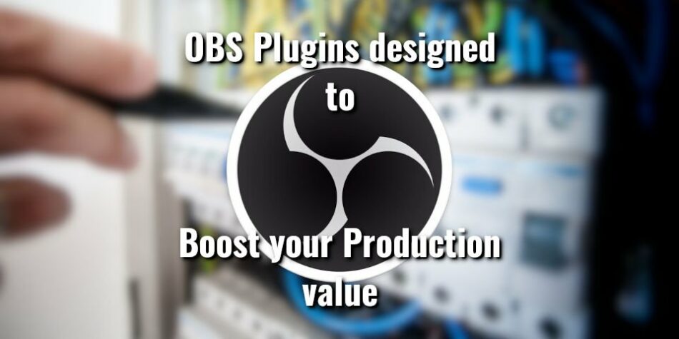 3 of the best obs plugins to boost your production value