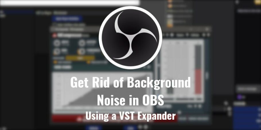 Get rid of background noise in OBS Studio using an Expander VST Plugin