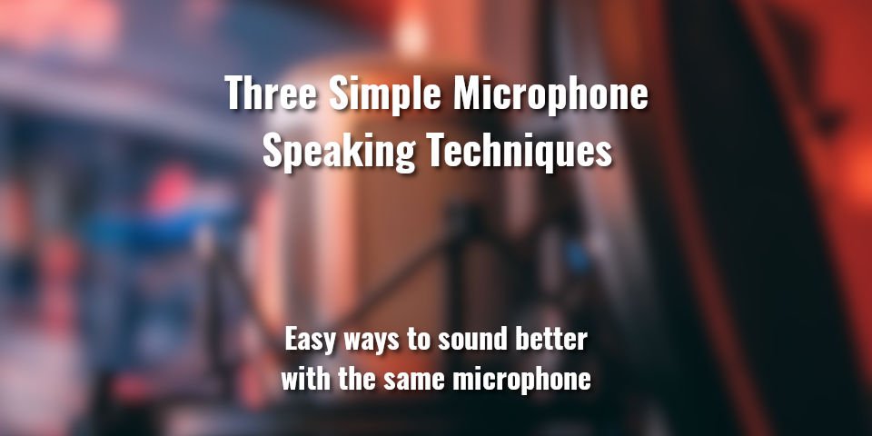 3 Simple Microphone speaking techniques to sound better