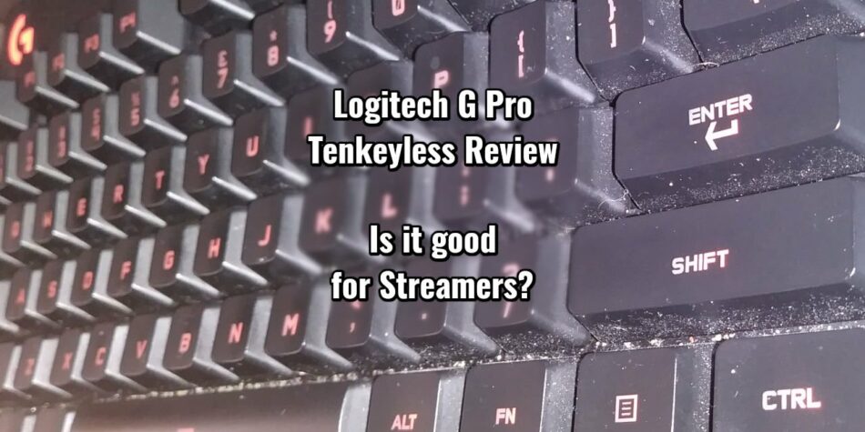 Logitech G Pro tenkeyless review - Is It good for Streamers?