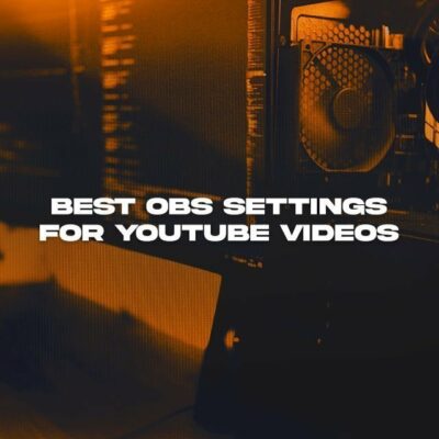 Best OBS Settings for Recording YouTube Videos