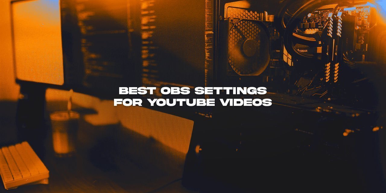 Here are the Best OBS Settings for Recording YouTube videos