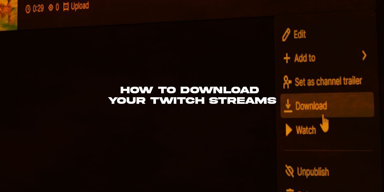 2 Easy Methods to Download your Twitch Streams for YouTube