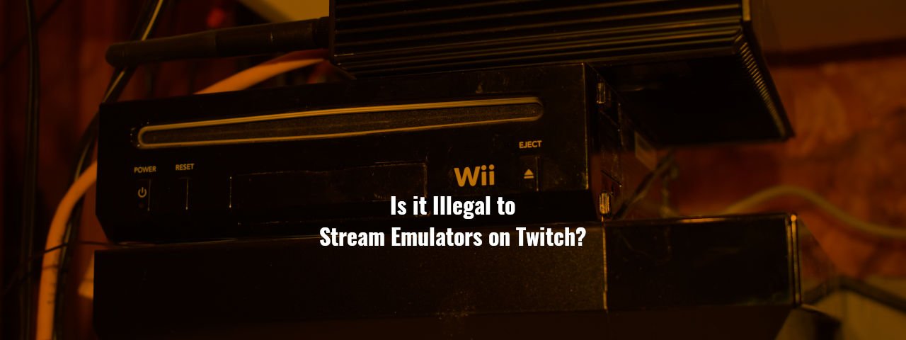 Is Streaming Emulators on Twitch Illegal?