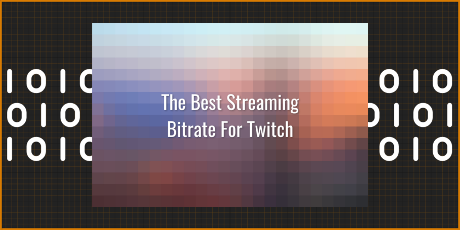 The Best Streaming Bitrate and Resolutions for Twitch
