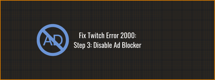 Fix Twitch Error 2000 by disabling your adblocker