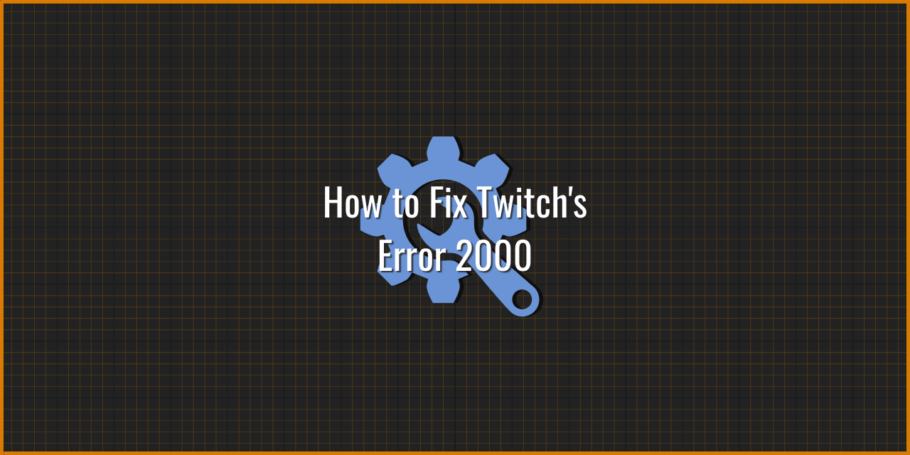 How to Fix Twitch Error 2000
