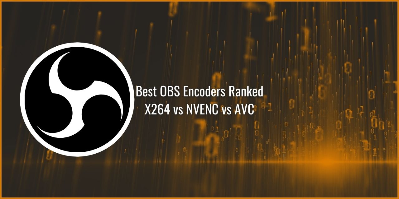 Best OBS Encoders Ranked – X264 vs NVENC vs AVC