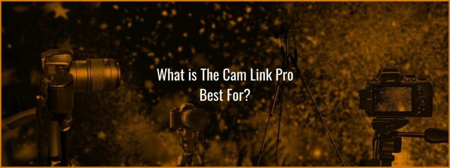 Cam Link Pro is best for Multi Camera Setups