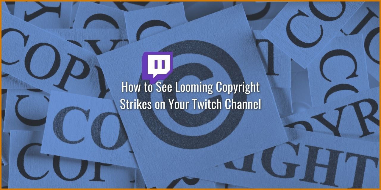 How to See Looming Copyright Strikes on Your Twitch Channel