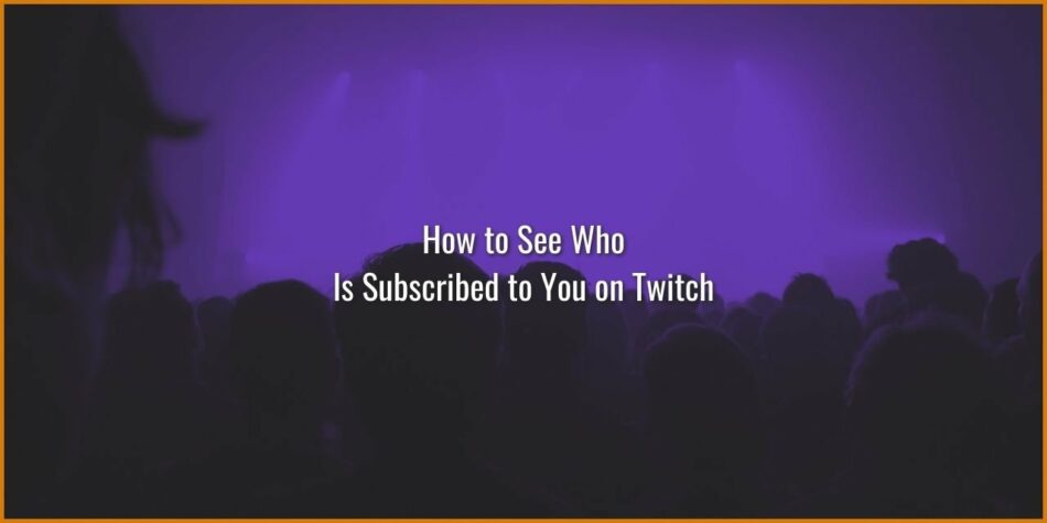 How to see who is subscribed to you On Twitch