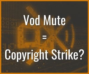 Vod Mute Equals Copyright Strike?