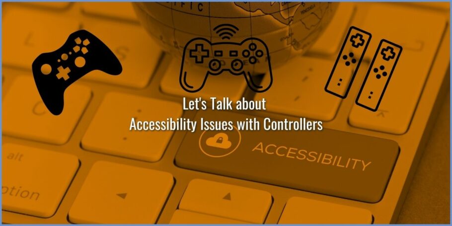 4 Agonizing Accessibility Issues With Controllers