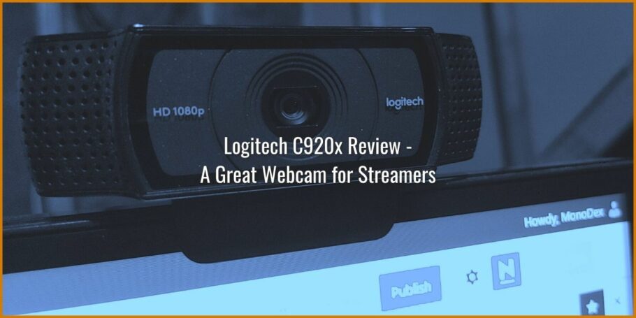 Logitech C920x Review - A Great Webcam for Streamers