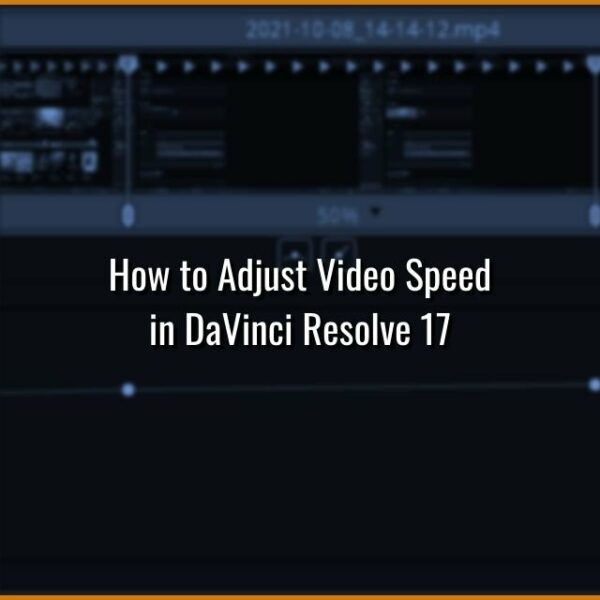 How to Adjust Video Speed in DaVinci Resolve 17