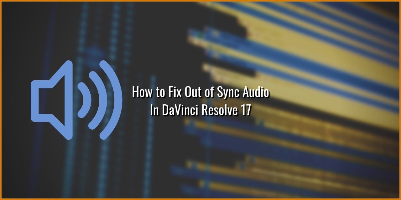 How to fix out of sync audio in DaVinci Resolve 17