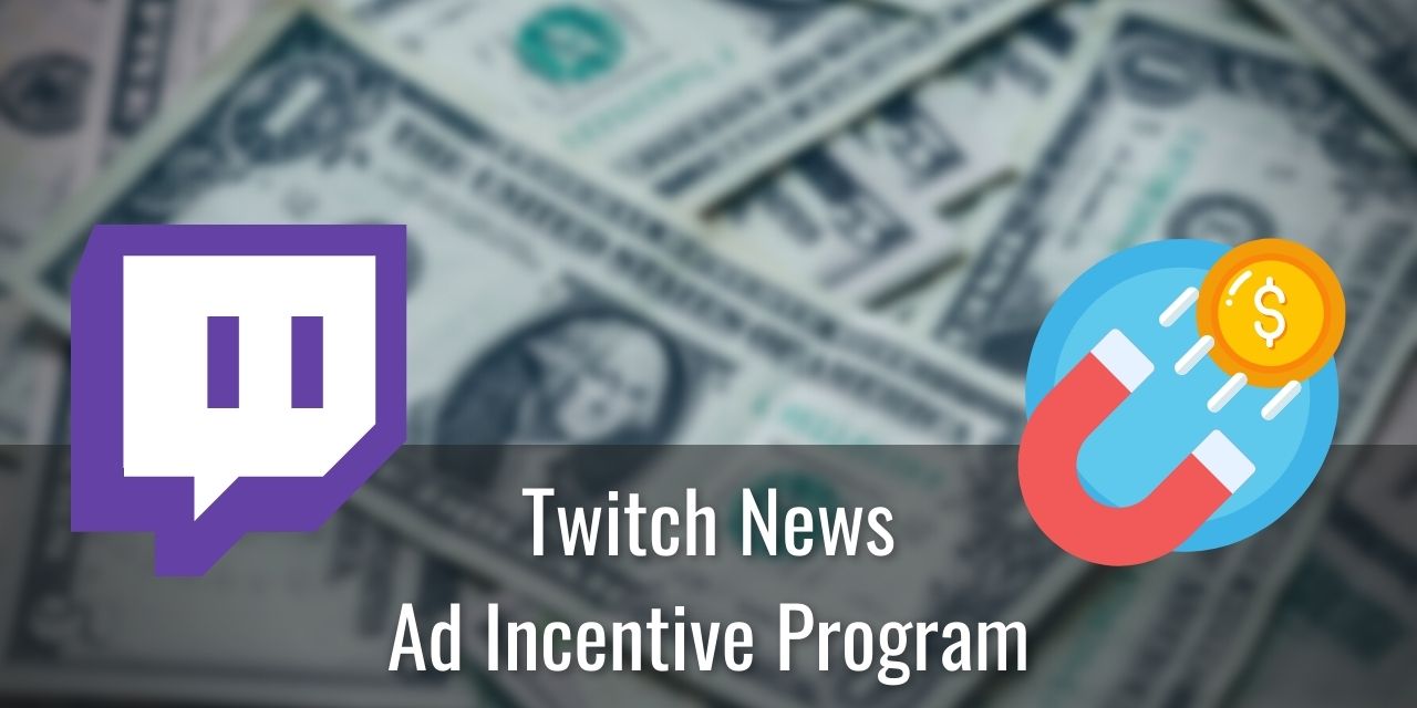 Twitch’s New Ad Incentive Program – Is It The Solution?