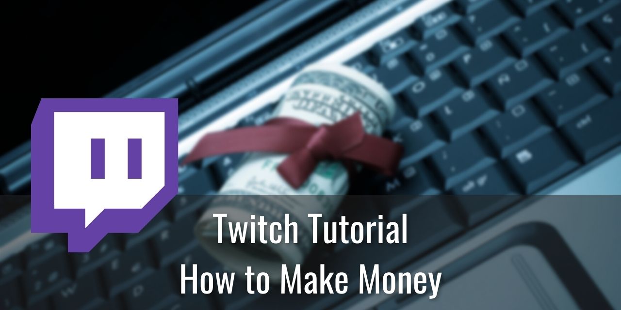 How to Make Money on Twitch – 5+ Ways
