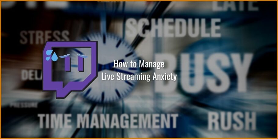 How to Manage Anxiety from Live Streaming