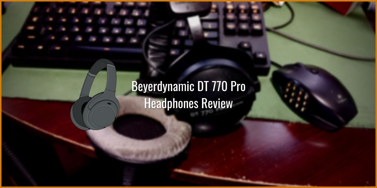 Beyerdynamic DT 770 Pro Headphones Review – Excellent