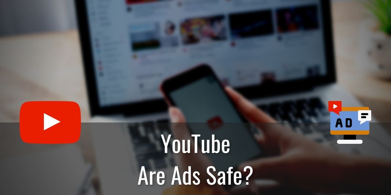 Are YouTube Ads Safe