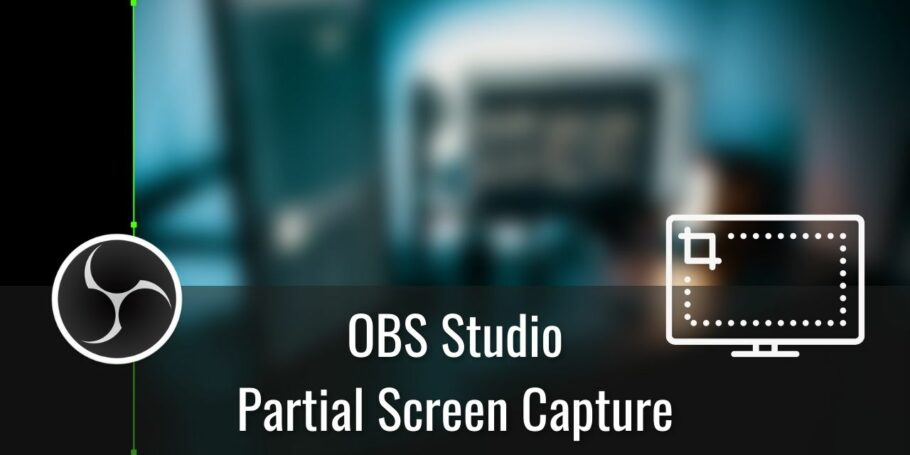 How to only capture a part of your screen in OBS