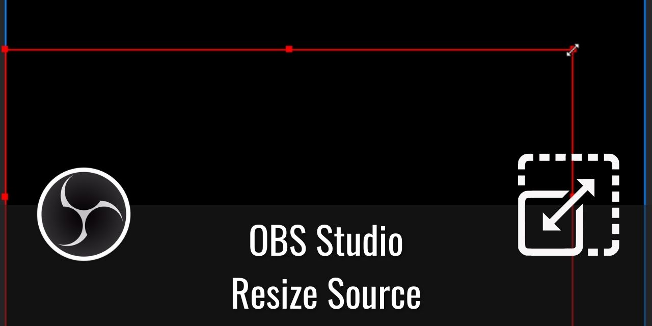 How to Resize a Source in OBS Studio
