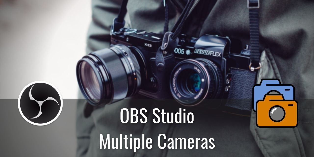 OBS Studio Multiple Cameras FAQ