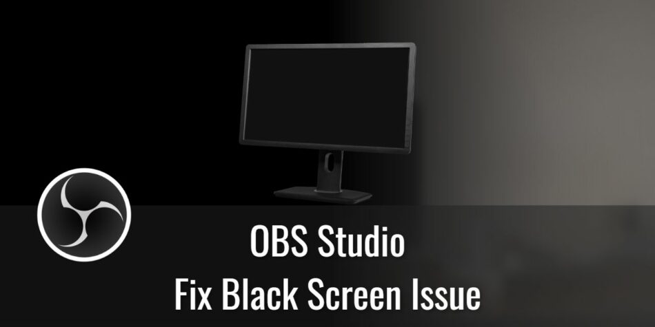 How to Fix the Black Screen issue in OBS Studio