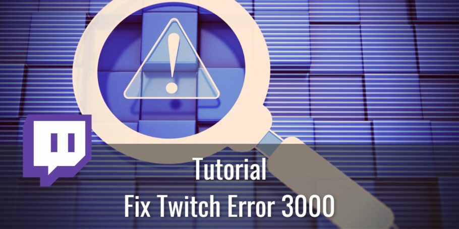 How to Fix Twitch Error 3000 - 4 Easy Methods