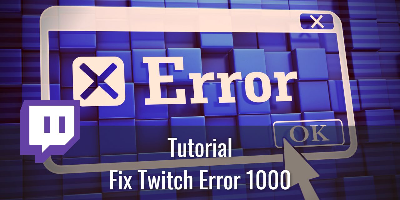 How to Fix Twitch Error 1000 – [4 Easy Methods]