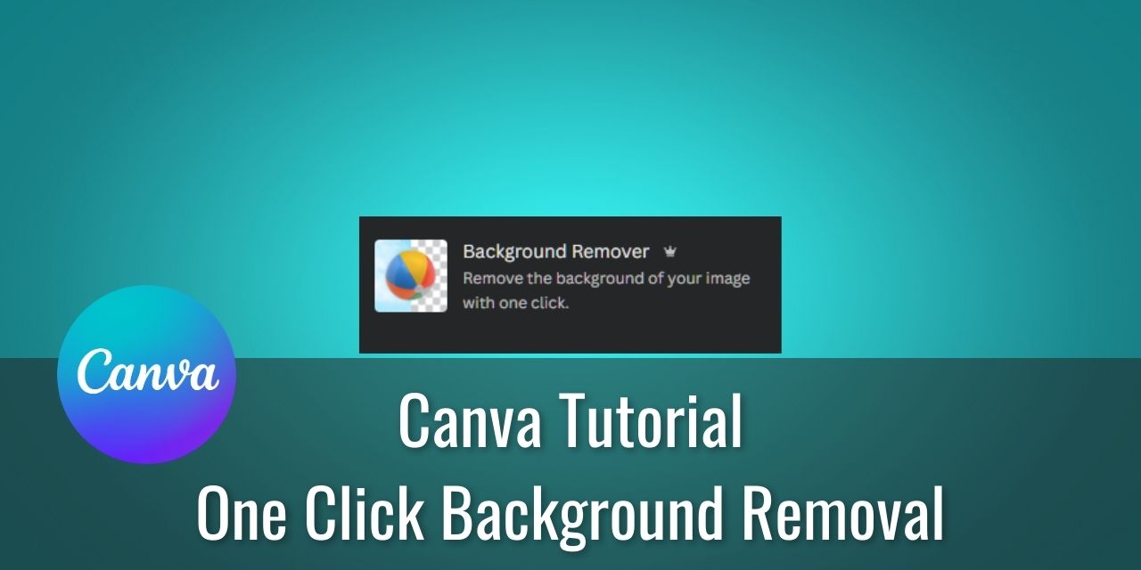 Canva 101: Remove The Background from Photos Fast and Easy
