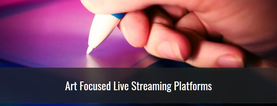 Art Focused Live Streaming Platforms